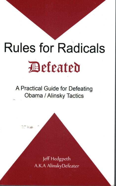 Rules For Radicals Defeated A Partical Guide for Defeating Obama / Alinsky Tactics