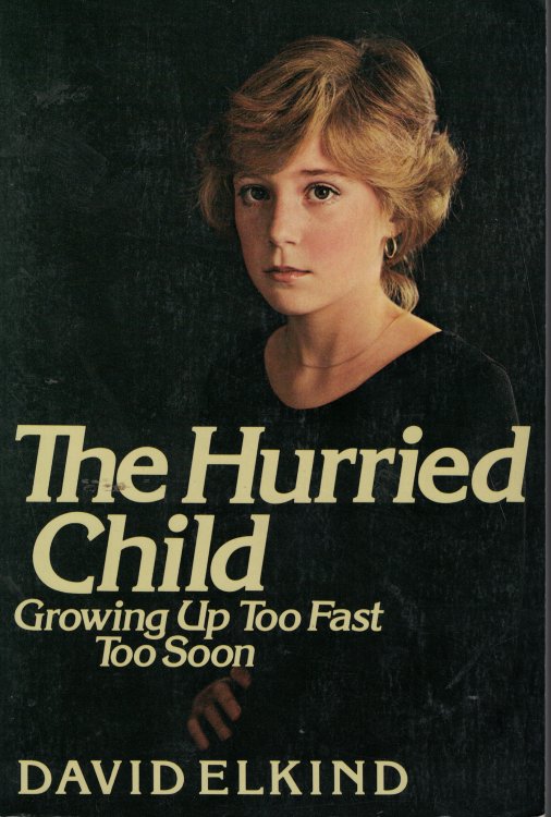 Hurried Child Growing Up Too Fast Too Soon