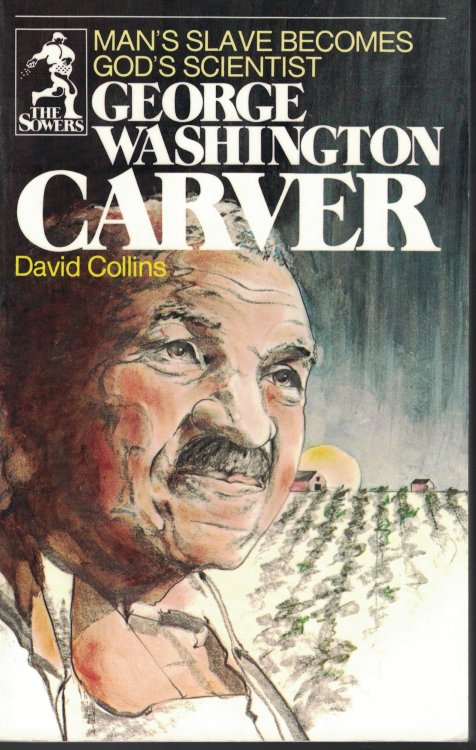 George Washington Carver Man's Slave Becomes God's Scientist