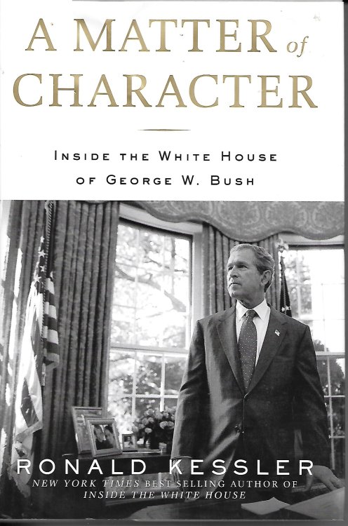 A Matter of Character; Inside the Whinte House of George W. Bush