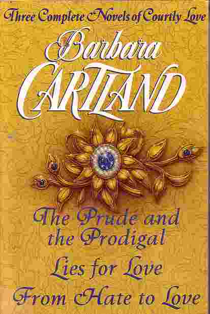 Prude And The Prodigal / Lies For Love / From Hate To Love Three Complete Novels of Courtly Love