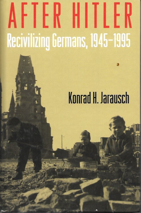 After Hitler Recivilizing Germans, 1945-1995