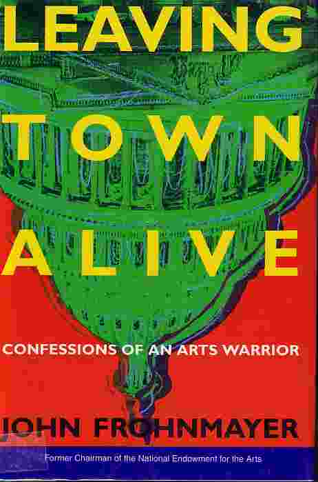 Leaving Town Alive; Confessions of an Art Warrior