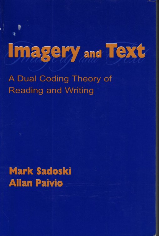 Imagery And Text; A Dual Coding Theory of Reading and Writing
