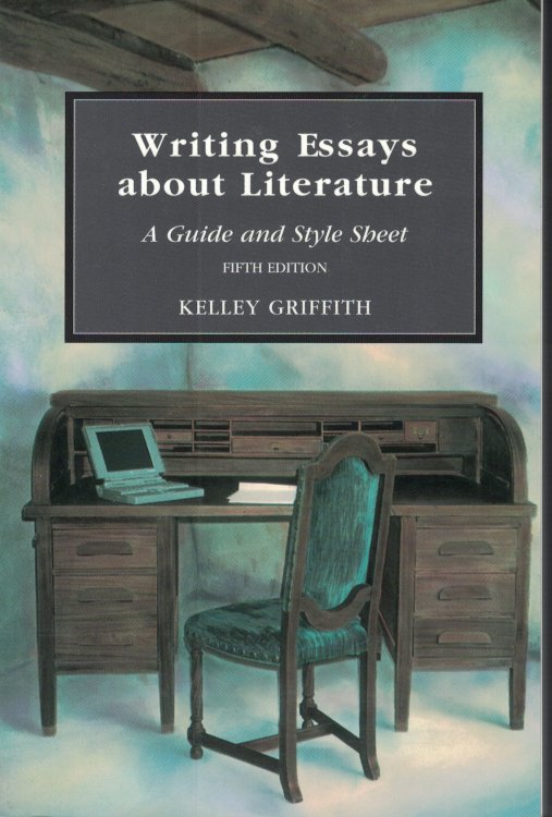 Writing Essays about Literature; A Guide and Style Sheet