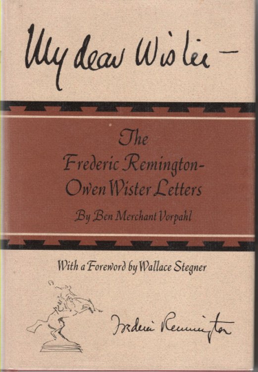 My Dear Wister The Frederic Remington-Owen Wister Letters