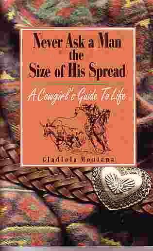 Never Ask A Man The Size Of His Spread; Cowgirl's Guide to Life