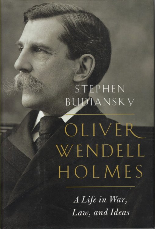 Oliver Wendell Holmes A Life in War, Law, and Ideas
