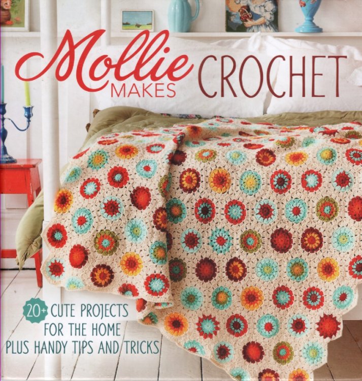 Mollie Makes Crochet 20+ Cute Projects for the Home Plus Handy Tips and Tricks