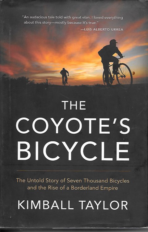 The Coyote's Bicycle The Untold Story of Seven Thousand Bicycles and the Rise of a Borderland Empire