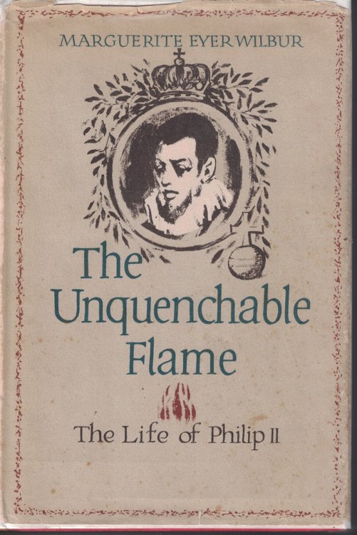 Unquenchable Flame - The Life Of Philip I I
