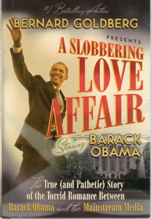 A Slobbering Love Affair The True (And Pathetic) Story of the Torrid Romance between Barack Obama and the Mainstream Media
