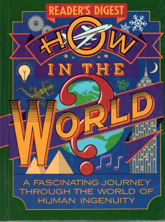 How in the World A Fascinating Journey through the World of Human Ingenuity
