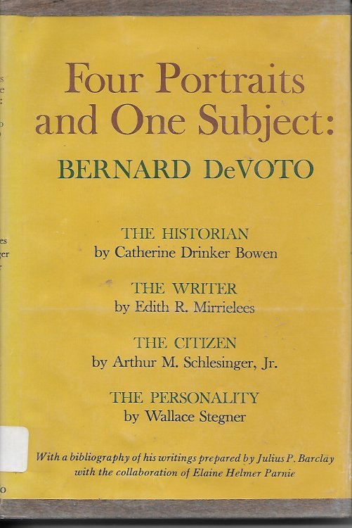 Four Portraits And One Subject: Bernard De Voto The Historian, Writer, Citizen, Personality
