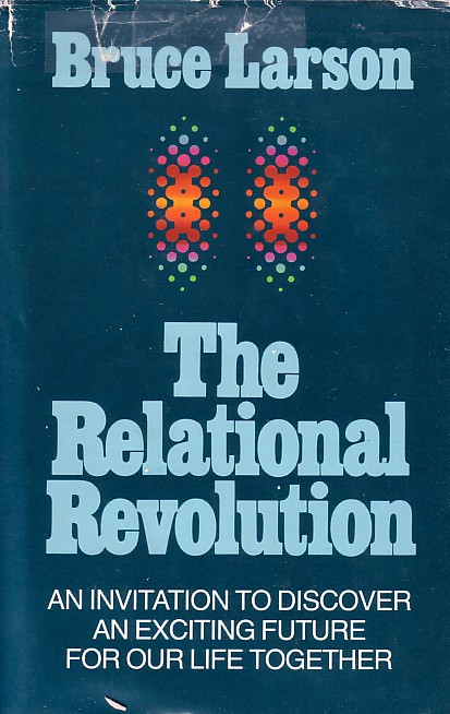 Relational Revolution, The An Invitation to Discover an Exciting Future for Our Life Together