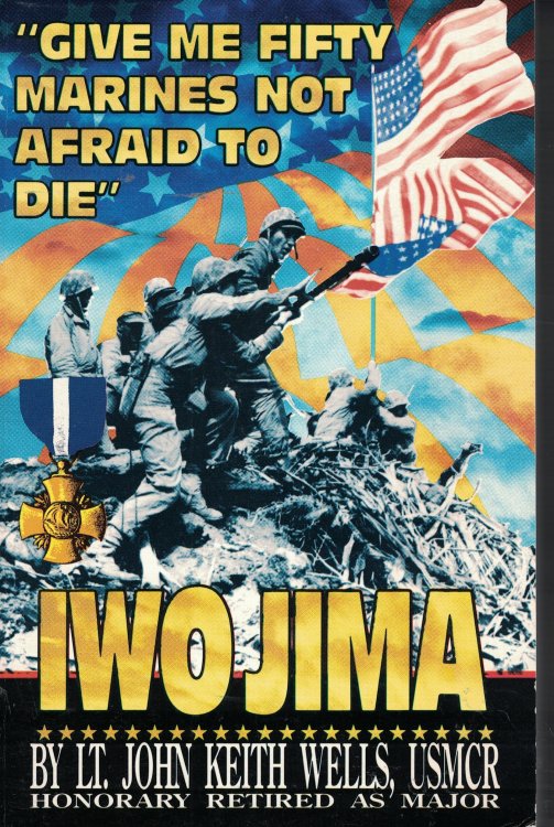 Iwo Jima Give Me Fifty Marines Not Afraid To Die