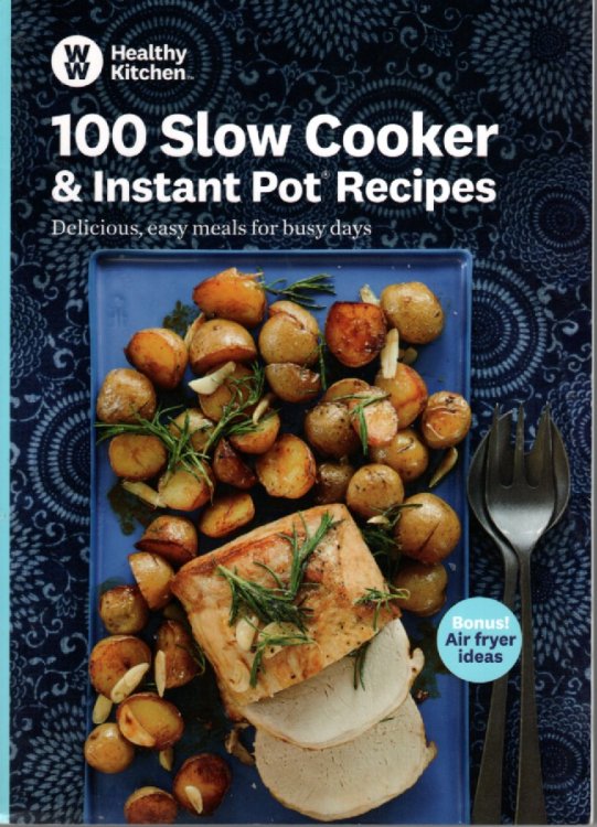 100 Slow Cooker & Instant Pot Recipes Delicious, Easy Meals for Busy Days