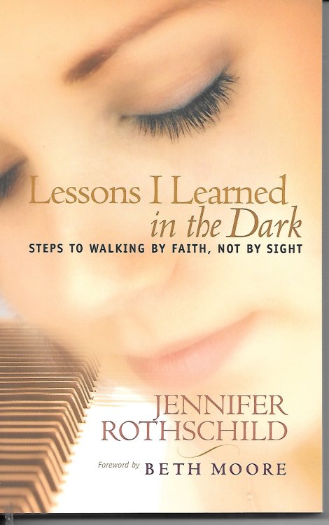 Lessons I Learned In The Dark Steps to Walking by Faith, Not by Sight