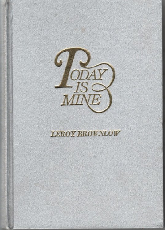 Today is Mine A Day to Day Guide Showing How to Get the Most out of Life
