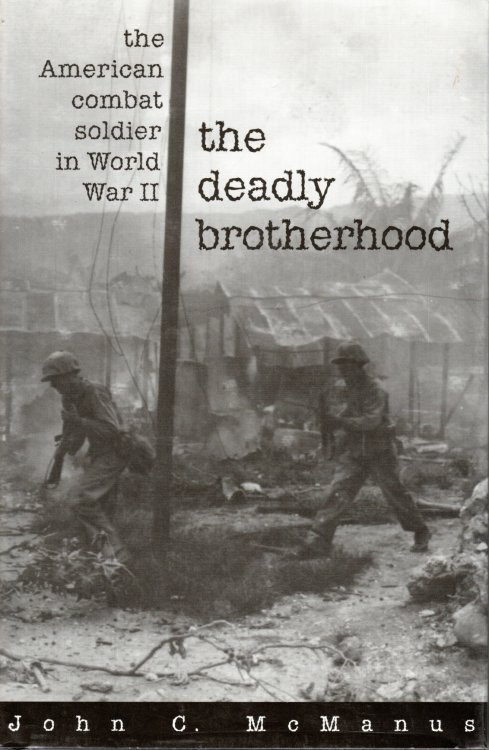 The Deadly Brotherhood The American Combat Soldier in World War II