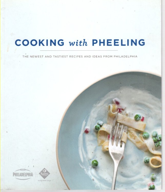 Cooking with Pheeling The Newest and Tastiest Recipies and Ideas from Philadelphia