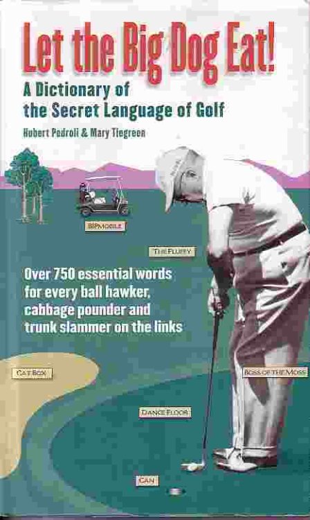 Let The Big Dog Eat! Dictionary of the Secret Language of Golf