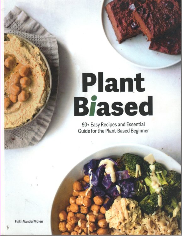 Plant Biased 90+ Easy Recipes and Essential Guide for the Plant-Based Beginner