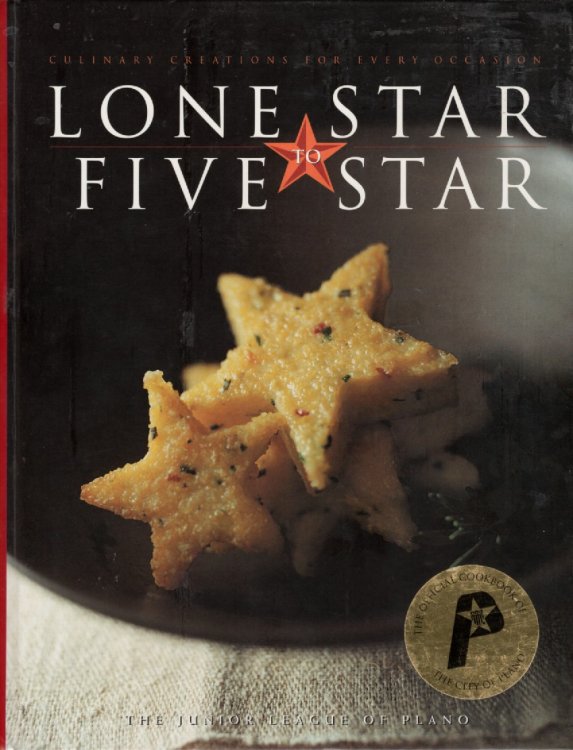 Lone Star to Five Star / Culinary Creations for Every Occasion The Junior League of Plano, Texas