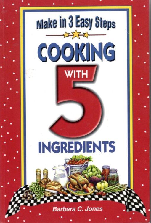 Image for Gourmet Cooking with 5 Ingredients Make in 3 Easy Steps Gourmet Cooking with 5 Ingredients Make in 3 Easy Steps
