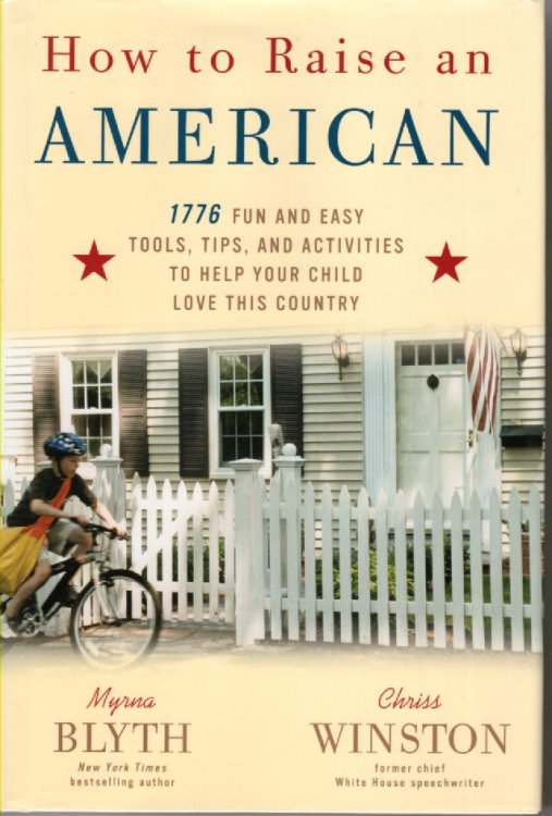 How to Raise an American 1776 Fun and Easy Tools, Tips, and Activities to Help Your Child Love This Country