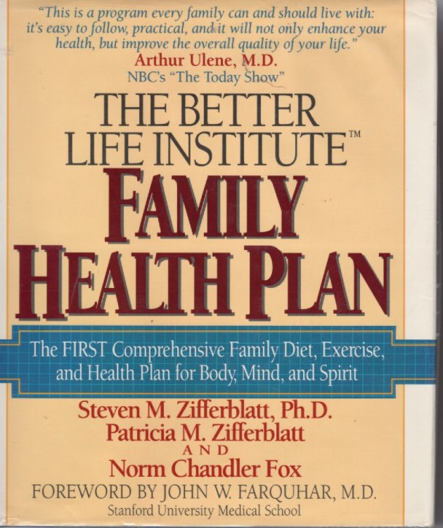 Better Life Institute Family Health Plan The First Comprehensive Family Diet, Exercise, and Health Plan for Body, Mind and Spirit