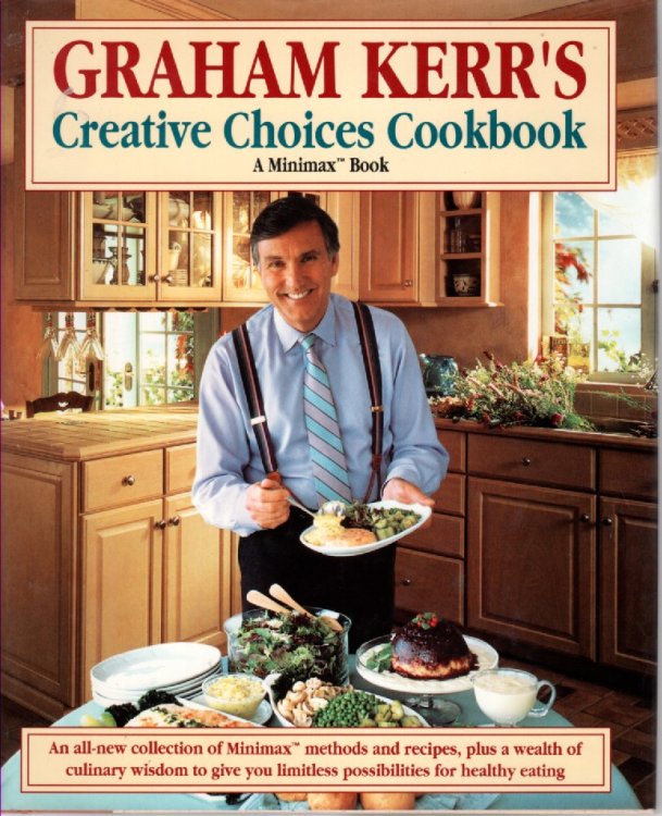 Creative Choices Cookbook An all New Collection of Minimax Mehods and Recipes, Plus a Wealth of Culinary Wisdom to Give You Limitless Possibilites for Healthy Eating