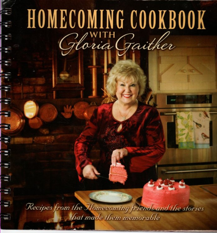 Homecoming Cookbook with Gloria Gaither Recipes from the Homecoming Friends and the Stories That Made Them Memorable