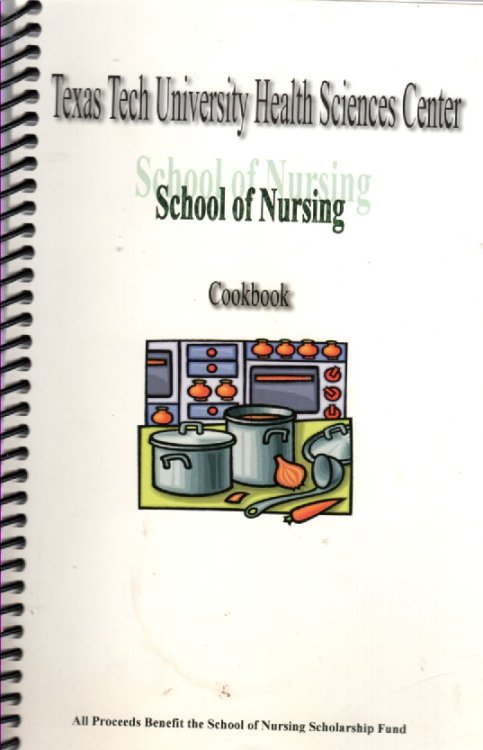 Texas Tech University Health Science Center School of Nursing Cookbook