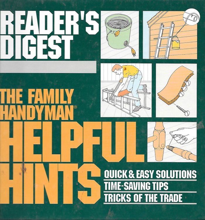 The Family Handyman; Helpful Hints : Quick & Easy Solutions / Time-Saving Tips / Tricks of the Trade