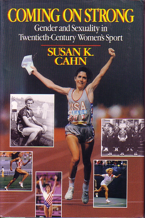Coming On Strong; Gender and Sexuality in Twentieth Century Women's Sport