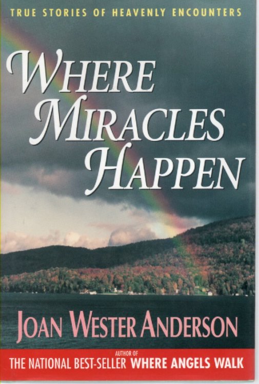 Where Miracles Happen True Stories of Heavenly Encounters