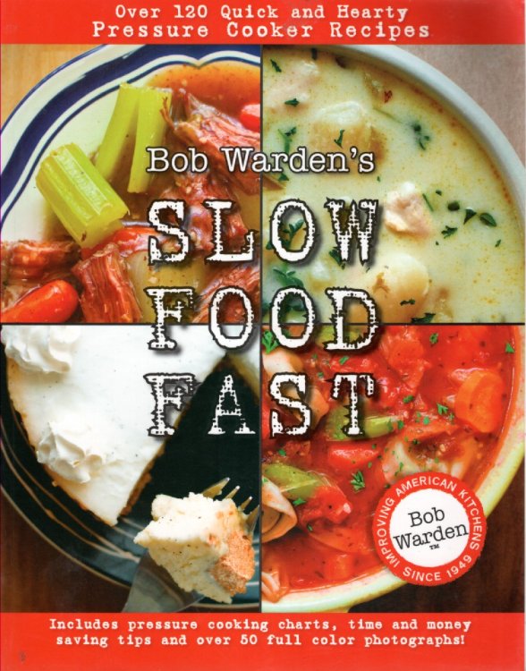Slow Food Fast - over 120 Quick and Hearty Pressure Cooker Recipes Includes Pressure Cooking Charts, Time and Money Saving Tips and over 50 Full Color Photographs!