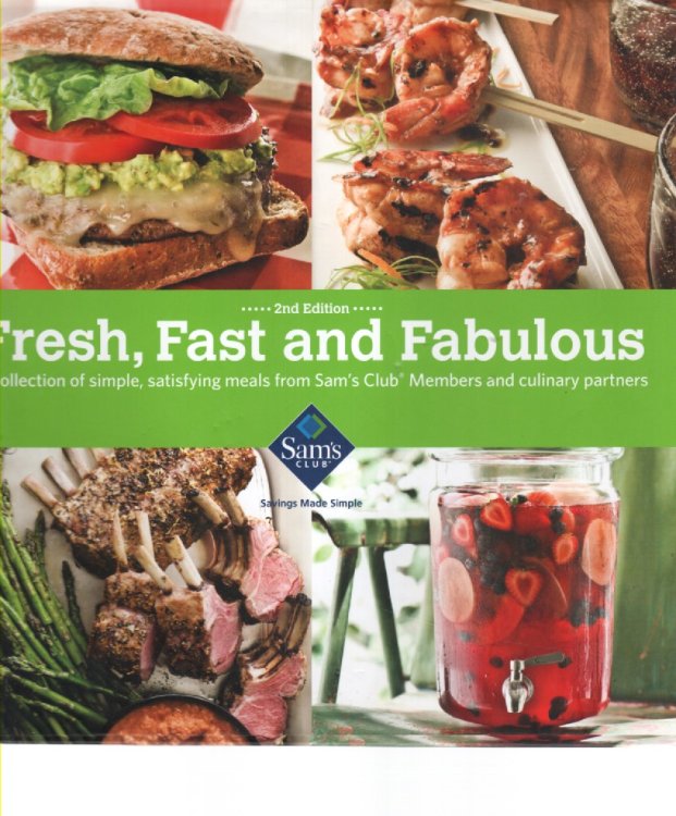 Sam's Club Fresh, Fast and Fabulous A Collection of Simple, Satisfying Meals from Sam's Club Members and Culinary Partners