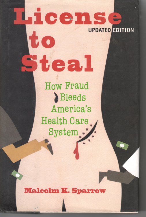 License To Steal; How Fraud Bleeds America's Health Care System