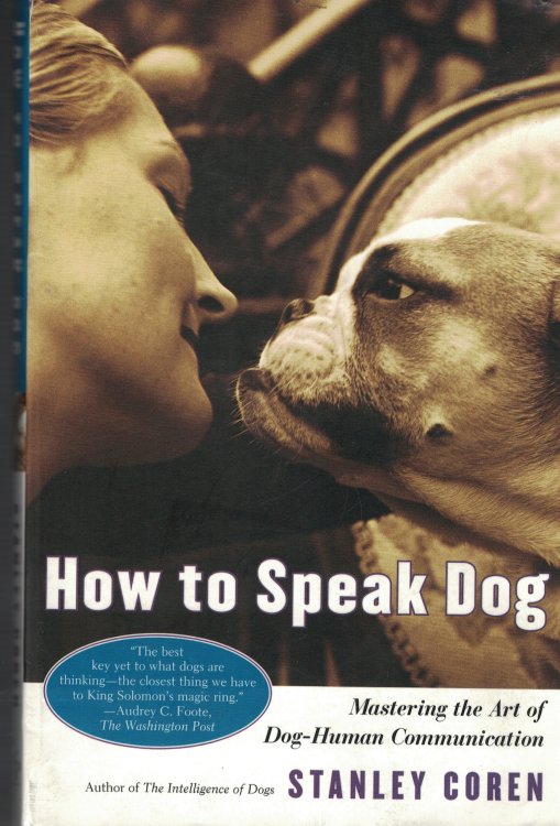 How To Speak Dog; Mastering the Art of Dog Human Communication