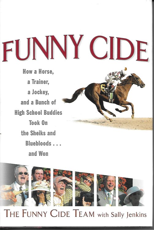 Funny Cide How a Horse, a Trainer, a Jockey and a Bunch of High School Buddies Took on the Sheiks and Blueboods and Won