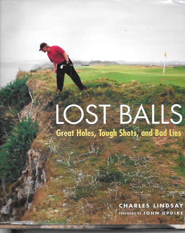 Lost Balls Great Holes, Tough Shots, and Bad Lies