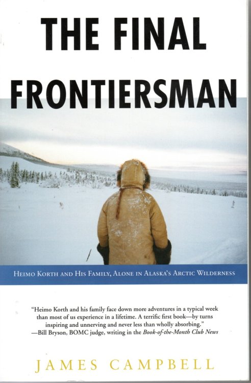 The Final Frontiersman Heimo Korth and His Family, Alone in Alaska's Arctic Wilderness