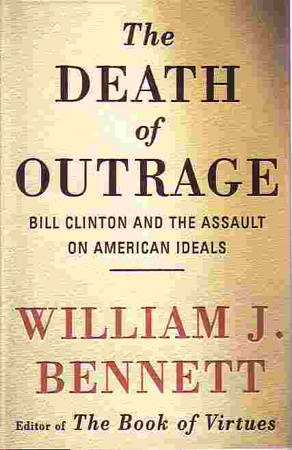 Death Of Outrage; Bill Clinton and the Assault on American Ideals