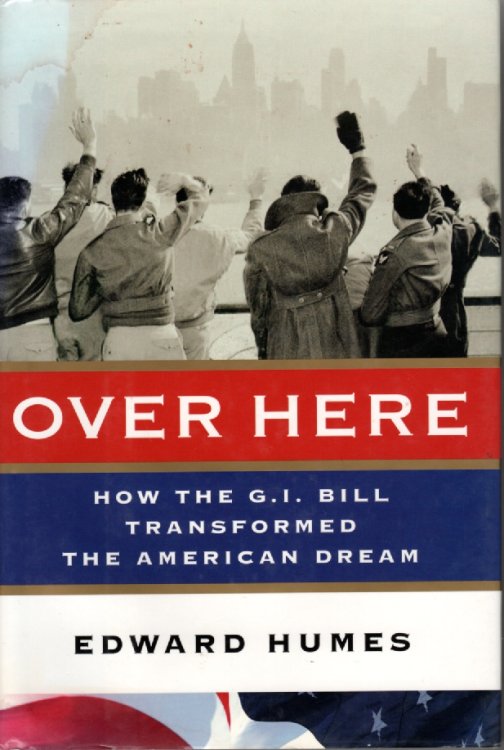 Over Here How the G. I. Bill Transformed the American Dream