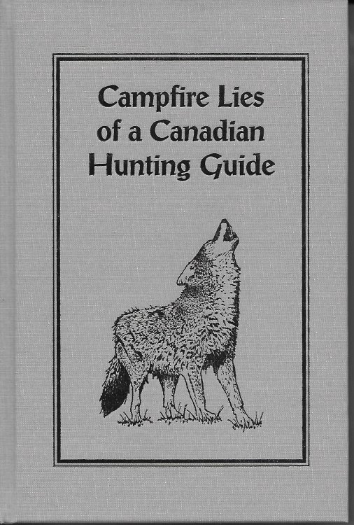 Campfire Lies of a Canadian Hunting Guide.