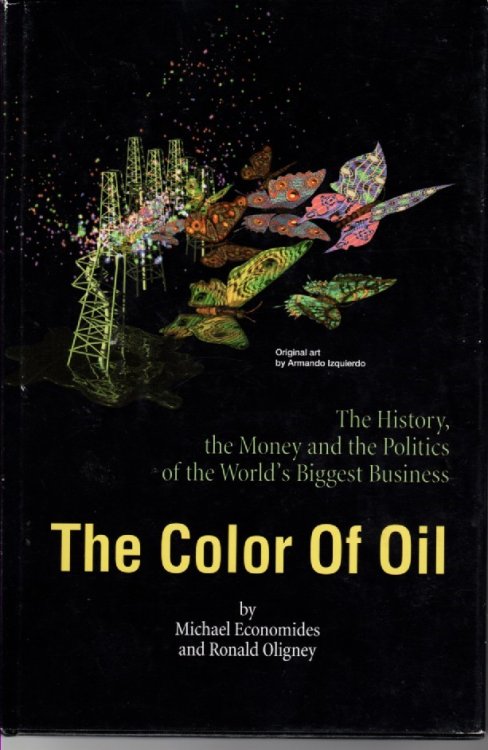 The Color of Oil The History, the Money and the Politics of the World's Biggest Business