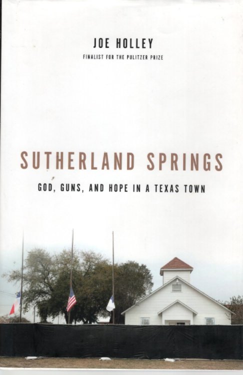 Sutherland Springs God, Guns, and Hope in a Texas Town