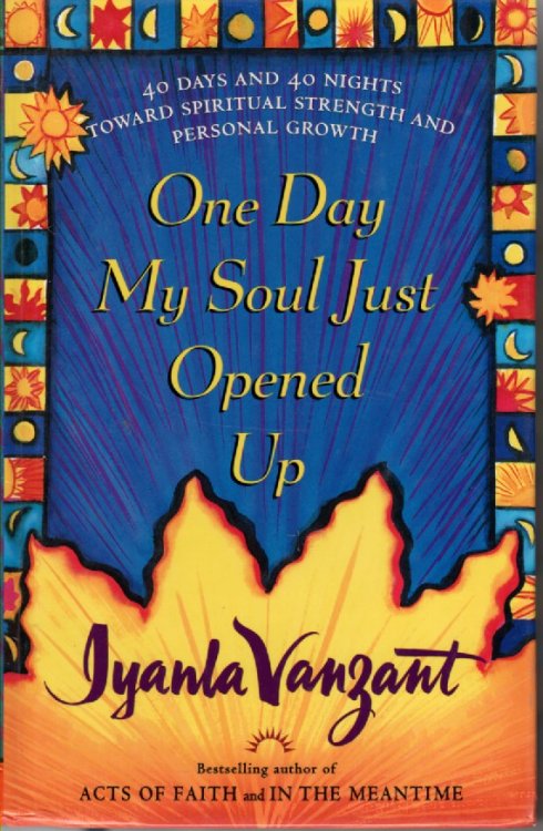 One Day My Soul Just Opened Up 40 Days and 40 Nights Toward Spiritual Strength and Personal Growth